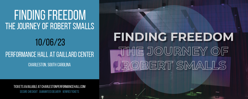 Finding Freedom - The Journey of Robert Smalls at Performance Hall At Gaillard Center