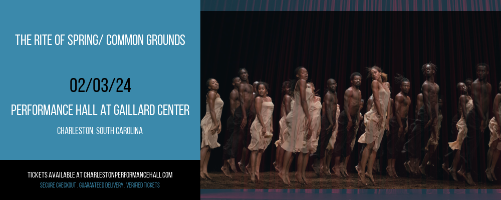 The Rite of Spring/ Common Grounds at Performance Hall At Gaillard Center